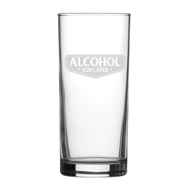 Alcohol You Later - Engraved Novelty Hiball Glass (Tumblers) available to buy now at www.giftsfinder.co.uk