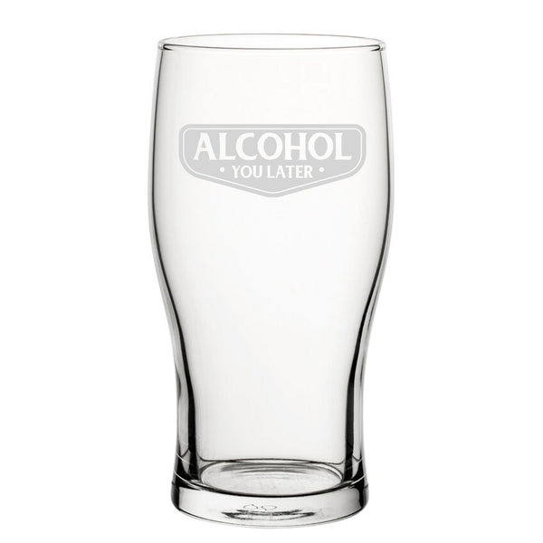 Alcohol You Later - Engraved Novelty Tulip Pint Glass - available to buy online at www.giftsfinder.co.uk