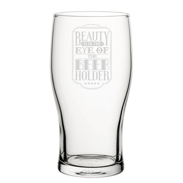 Beauty If In The Eye Of The Beer Holder - Engraved Novelty Tulip Pint Glass - available to buy online at www.giftsfinder.co.uk