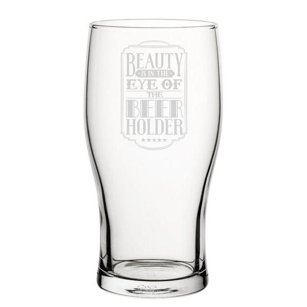 Beauty If In The Eye Of The Beer Holder - Engraved Novelty Tulip Pint Glass (Beer Glasses) available to buy now at www.giftsfinder.co.uk