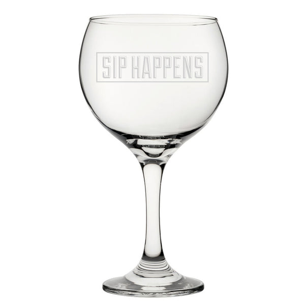 Sip Happens - Engraved Novelty Gin Balloon Cocktail Glass - part of the  collection