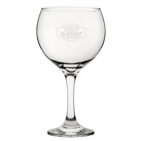 I'm A Sophisticated And Gin-Dependant Woman - Engraved Novelty Gin Balloon Cocktail Glass - part of the  collection