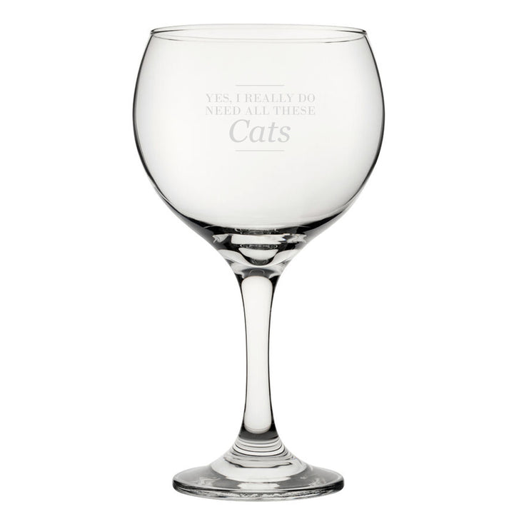 Yes, I Really Do Need All These Cats - Engraved Novelty Gin Balloon Cocktail Glass Image 1