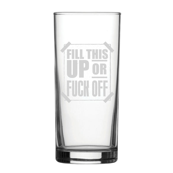 Fill This Up Or F*Ck Off - Engraved Novelty Hiball Glass - part of the  collection