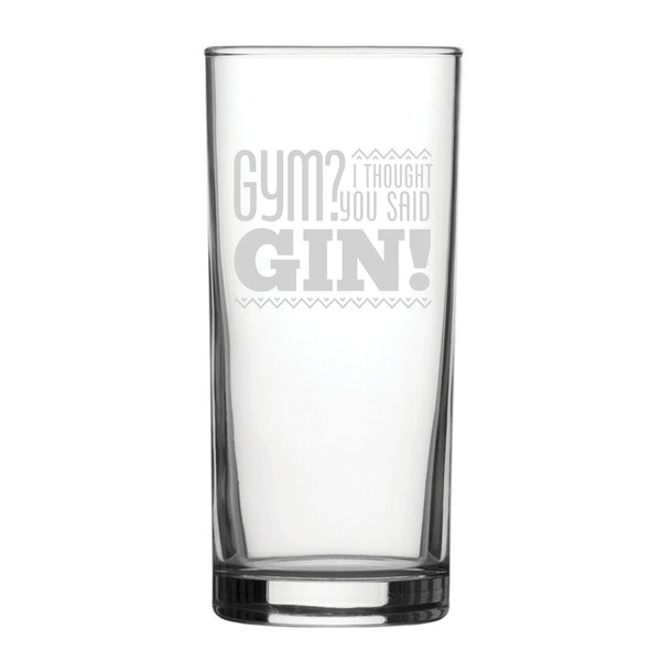 Gym? I Thought You Said Gin! - Engraved Novelty Hiball Glass - part of the  collection