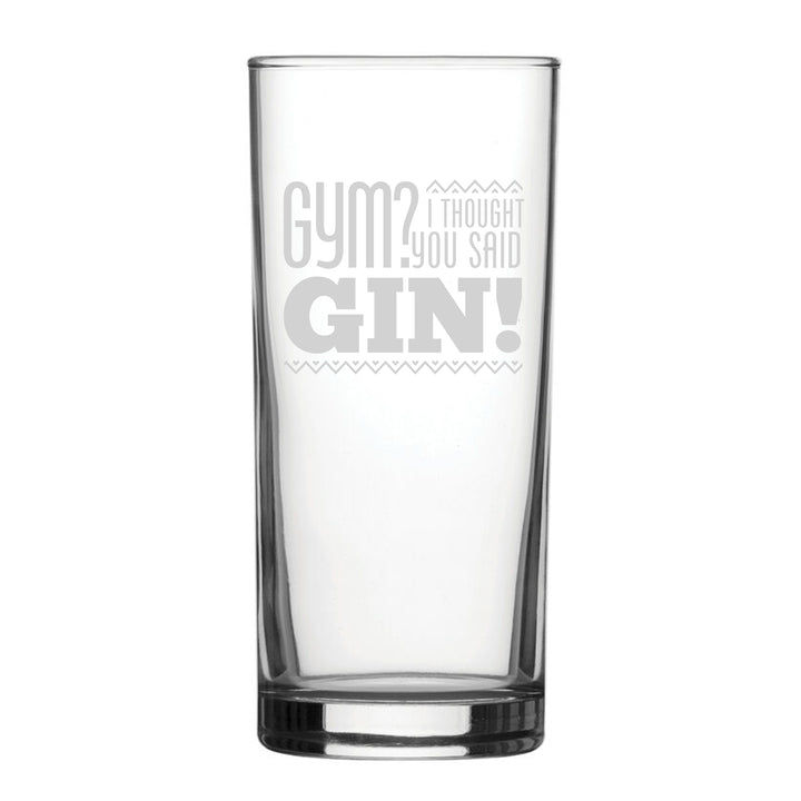 Gym? I Thought You Said Gin! - Engraved Novelty Hiball Glass Image 1