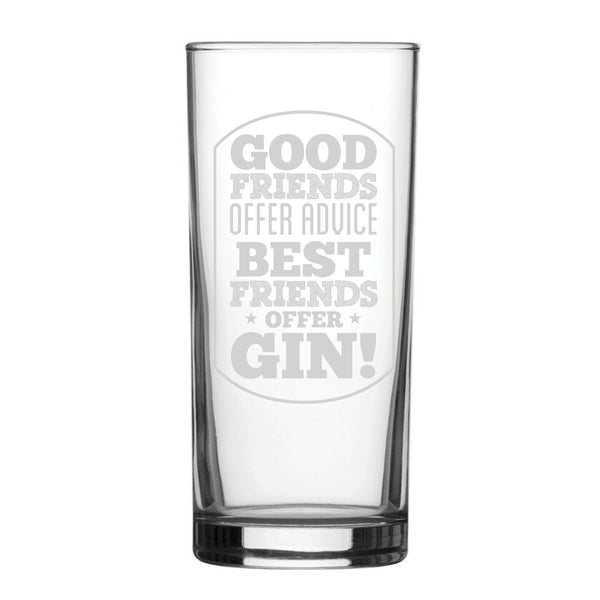 Good Friends Offer Advice, Best Friends Offer Gin! - Engraved Novelty Hiball Glass - part of the  collection