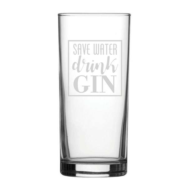 Save Water Drink Gin - Engraved Novelty Hiball Glass - part of the  collection