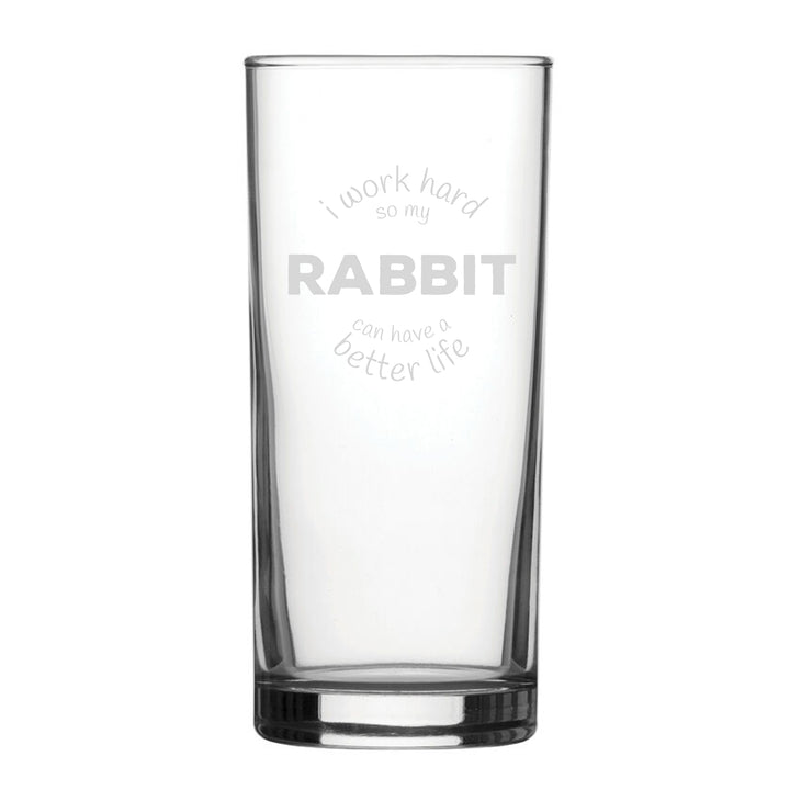 I Work Hard So My Rabbit Can Have A Better Life - Engraved Novelty Hiball Glass Image 1