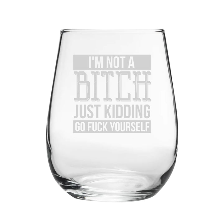 I'm Not A B*tch Just Kidding Go F*Ck Yourself - Engraved Novelty Stemless Wine Gin Tumbler Image 2