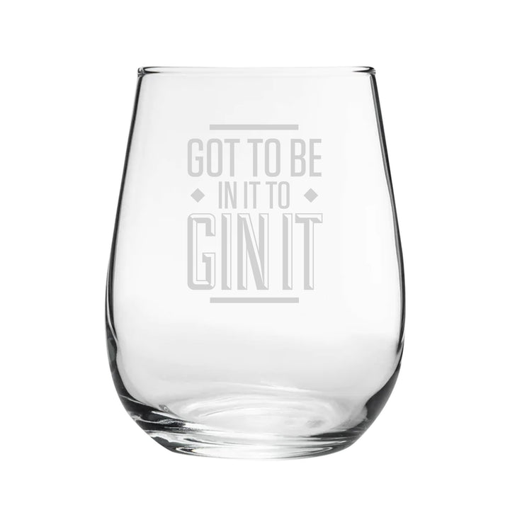 Got To Be In It To Gin It - Engraved Novelty Stemless Gin Tumbler Image 1