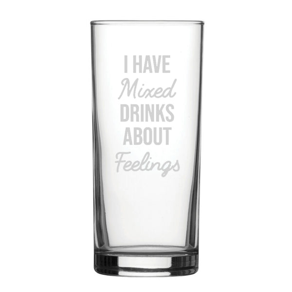 I Have Mixed Drinks About Feelings - Engraved Novelty Hiball Glass - part of the  collection