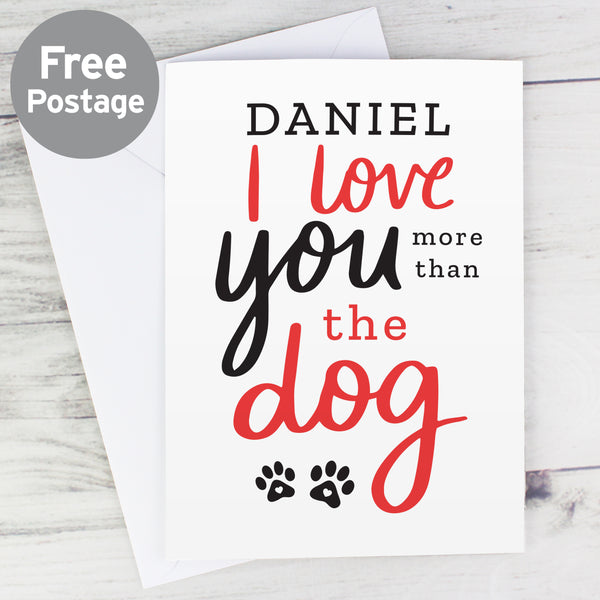 Buy Personalised I Love You More than the Dog Card at www.giftsfinder.co.uk