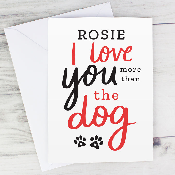 Personalised I Love You More Than The Dog Card - part of the Gifts Finder Personalised Cards collection