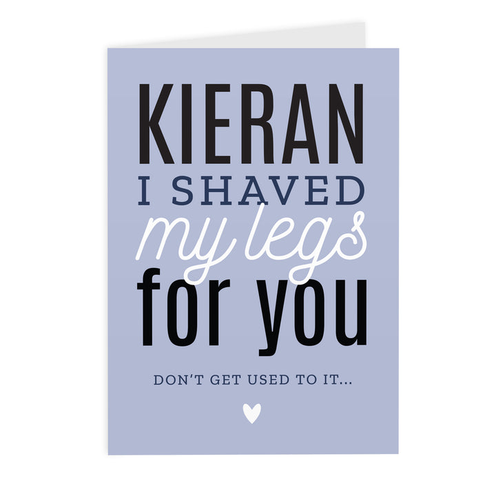 Buy Personalised I Shaved My Legs For You Card at www.giftsfinder.co.uk