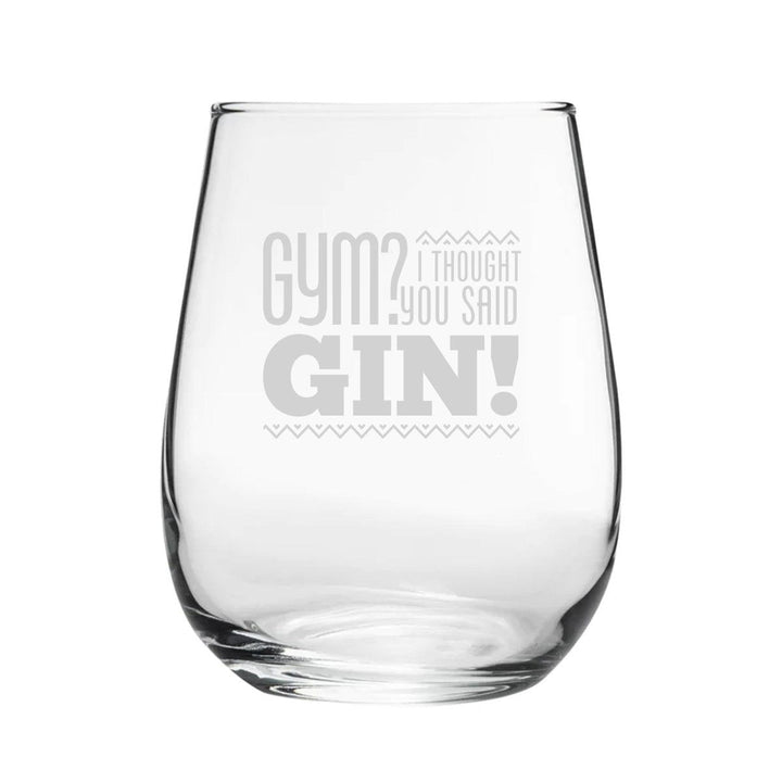 Gym? I Thought You Said Gin! - Engraved Novelty Stemless Gin Tumbler (Tumblers) available to buy now at www.giftsfinder.co.uk