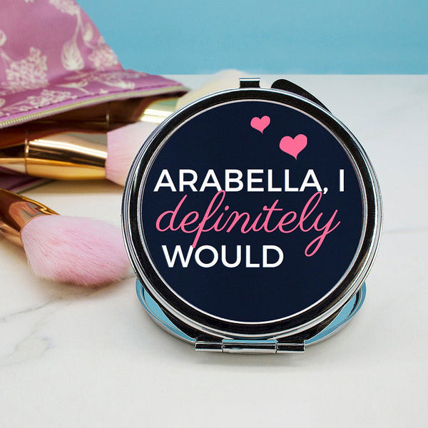 I Definitely Would... Cheeky Personalised Round Compact Mirror (Personalised Compact Mirrors) available to buy now at www.giftsfinder.co.uk