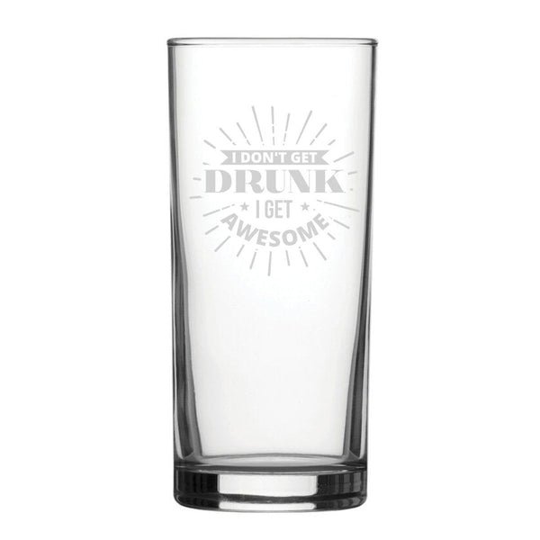 I Don't Get Drunk I Get Awesome - Engraved Novelty Hiball Glass (Tumblers) available to buy now at www.giftsfinder.co.uk