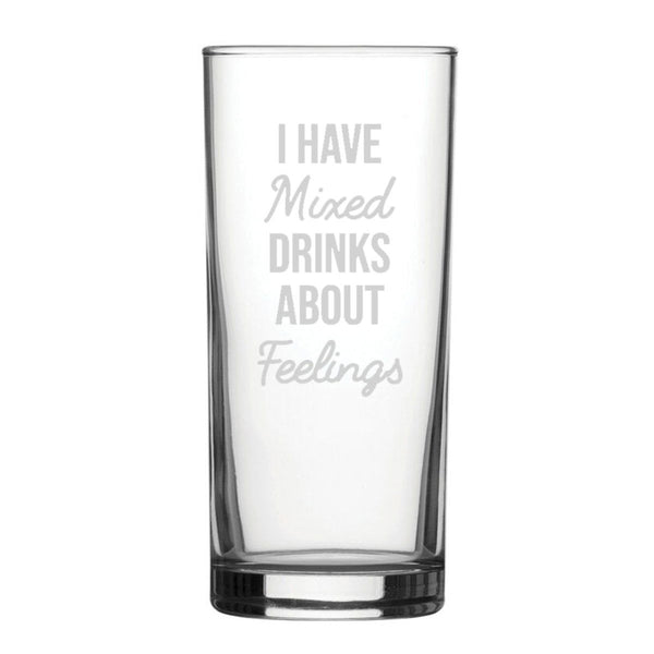 I Have Mixed Drinks About Feelings - Engraved Novelty Hiball Glass (Tumblers) available to buy now at www.giftsfinder.co.uk