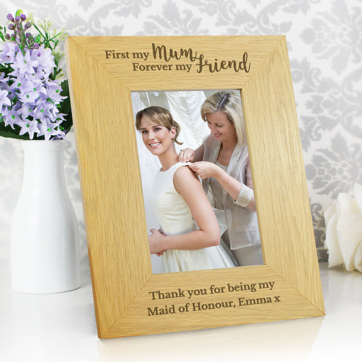 Buy Personalised 'First My Mum Forever My Friend' 6x4 Oak Finish Photo Frame available now at www.giftsfinder.co.uk