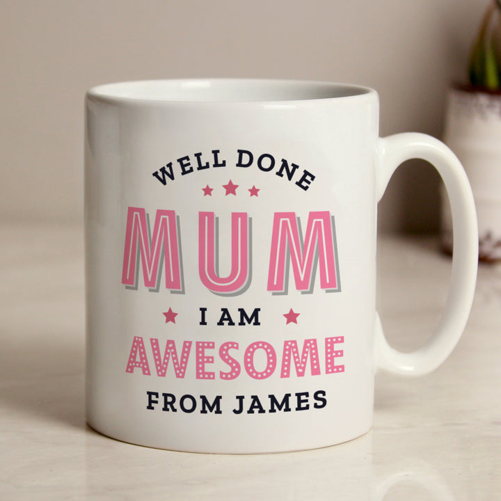 Personalised Well Done Mum I Am Awesome Mug - part of the Gifts Finder Personalised Mugs collection