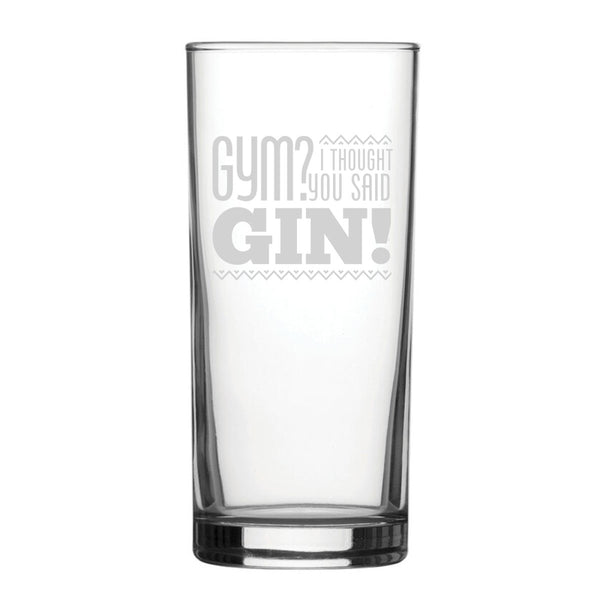 Gym? I Thought You Said Gin! - Engraved Novelty Hiball Glass